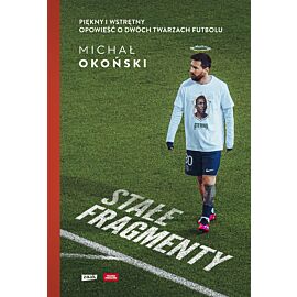 Stałe fragmenty. Piękny i wstrętny. Opowieść o dwóch twarzach futbolu