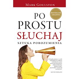 Po prostu słuchaj. Sztuka porozumienia