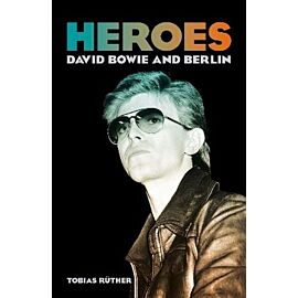 Heroes. David Bowie and Berlin