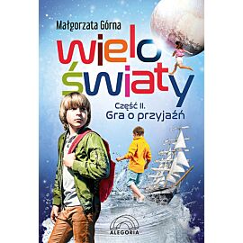Wieloświaty. Część 2 Gra o przyjaźń