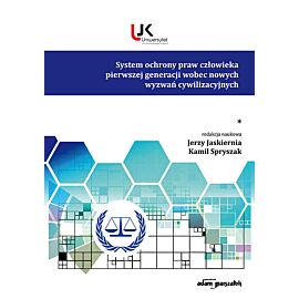 System ochrony praw człowieka pierwszej generacji wobec nowych wyzwań cywilizacyjnych. Tom 1