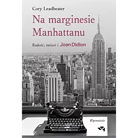 Na marginesie Manhattanu. Radość, śmierć i Joan Didion – wspomnienie