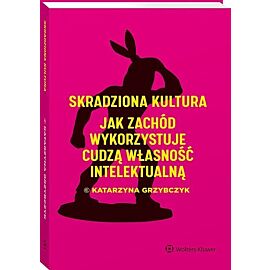 Skradziona kultura Jak Zachód wykorzystuje cudzą własność intelektualną