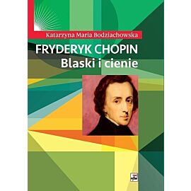 Fryderyk Chopin Blaski i cienie