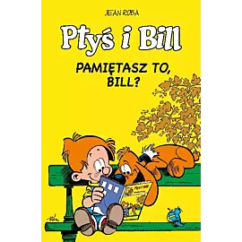 Ptyś i Bill - 12 - Pamiętasz to, Bill?