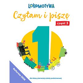 Lokomotywa 1 Czytam i piszę Ćwiczenia cz 3 EDYCJA 2026