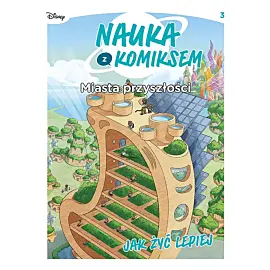 Nauka z komiksem. Miasta przyszłości - 03 - Jak żyć lepiej