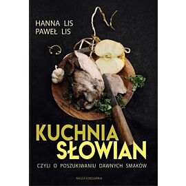 Kuchnia słowian czyli o poszukiwaniu dawnych smaków wyd. 2018