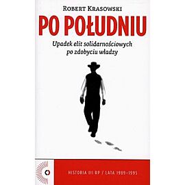 Po południu. Upadek elit solidarnościowych po zdobyciu władzy