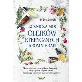 Lecznicza moc olejków eterycznych i aromaterapii