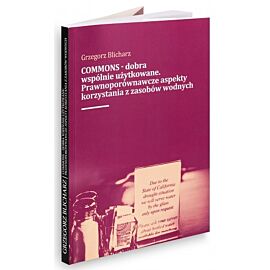 Commons - dobra wspólnie użytkowane. Prawnoporównawcze aspekty korzystania z zasobow wodnych