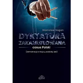 Dyktatura zakamuflowana casus Polski (demokracja w kojcu, podziały, lęki)