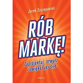 Rób markę! Zaprojektuj, stwórz i zwiększ jej siłę