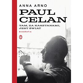 Tam, za kasztanami, jest świat. Paul Celan. Biografia