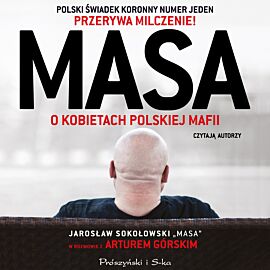 Masa o kobietach polskiej mafii. Jarosław Sokołowski „Masa” w rozmowie z Arturem Górskim (audiobook MP3)