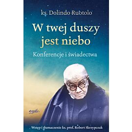 W twej duszy jest niebo. Konferencje i świadectwa