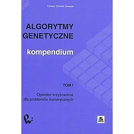 Algorytmy genetyczne. Kompendium. Tom 1