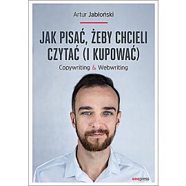 Jak pisać, żeby chcieli czytać (i kupować). Copywriting & Webwriting