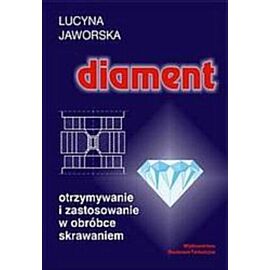 Diament - otrzymywanie i zastosowanie w obróbce skrawaniem