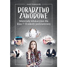 Doradztwo zawodowe. Materiały edukacyjne dla klas 7-8 szkoły podstawowej