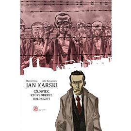 Jan Karski. Człowiek, który odkrył Holokaust