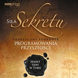 Siła Sekretu. Praktyczny poradnik programowania przyszłości (audiobook MP3)