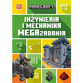 Minecraft. Inżynieria i mechanika. Megazadania. 7-11 lat