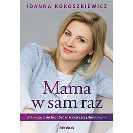 Mama w sam raz. Jak wrzucić na luz i być w końcu szczęśliwą mamą
