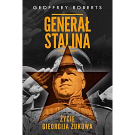 Generał Stalina. Życie Gieorgija Żukowa