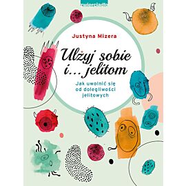 Ulżyj sobie i… jelitom