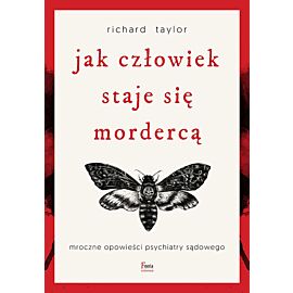 Jak człowiek staje się mordercą. Mroczne opowieści psychiatry sądowego
