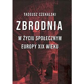Zbrodnia w życiu społecznym europy xix wieku