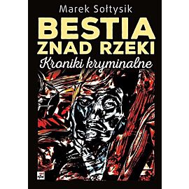 Bestia znad rzeki. Kroniki kryminalne