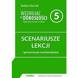 Wędrując ku dorosłości. SCENARIUSZE ZAJĘĆ z prezentacjami multimedialnymi dla 5 klasy szkoły podstaw