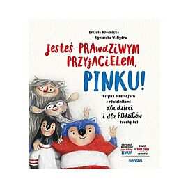 Jesteś prawdziwym przyjacielem, Pinku! Książka o relacjach z rówieśnikami dla dzieci i rodziców trochę też