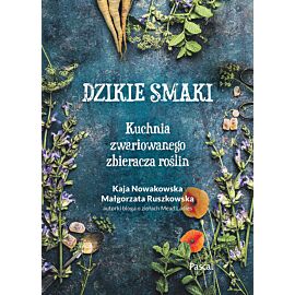 Dzikie smaki.Kuchnia zwariowanego zbieracza roślin