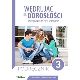 Wędrując ku dorosłości podręcznik dla uczniów klasy 3 liceum ogólnokształcącego, technikum, szkoły branżowej I stopnia Wychowanie do życia w rodzinie