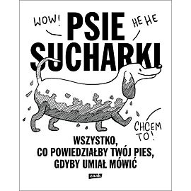 Psie sucharki. Wszystko, co powiedziałby twój pies, gdyby umiał mówić
