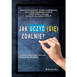 Jak uczyć (się) zdalnie? Podręcznik dla nauczycieli, uczniów i przedsiębiorców wraz z opisem funkcjo