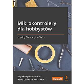 Mikrokontrolery dla hobbystów. Projekty DIY w języku C i C++