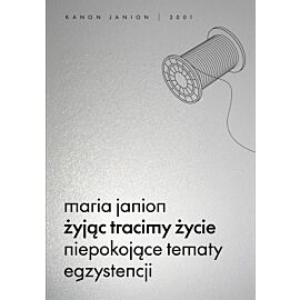 Żyjąc tracimy życie. Niepokojące tematy egzystencji