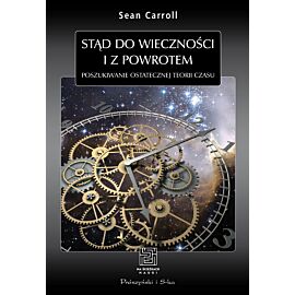 Stąd do wieczności i z powrotem. Poszukiwanie ostatecznej teorii czasu