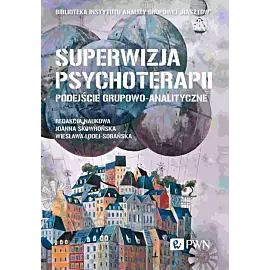 Superwizja psychoterapii. Podejście grupowo-analityczne