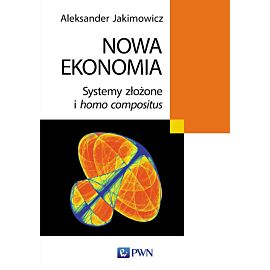 Nowa ekonomia. Systemy złożone i homo compositus