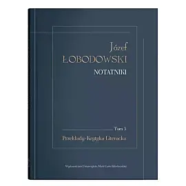 Józef Łobodowski Notatniki. Tom 3 Przekłady, Krytyka Literacka