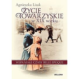 Życie towarzyskie w XIX wieku . Wspaniałe czasy belle epoque
