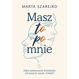 Masz to po mnie. Jakie przekonania dostałyśmy od naszych matek i babek? (e-book)