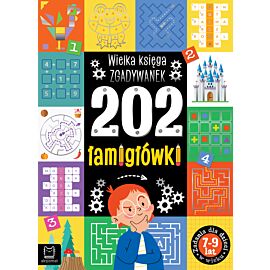202 łamigłówki. Wielka księga zgadywanek 7-9 lat