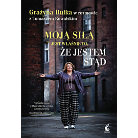 Moją siłą jest właśnie to, że jestem stąd. Grażyna Bułka w rozmowie z Tomaszem Kowalskim