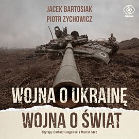 Wojna o Ukrainę. Wojna o świat (audiobook MP3)